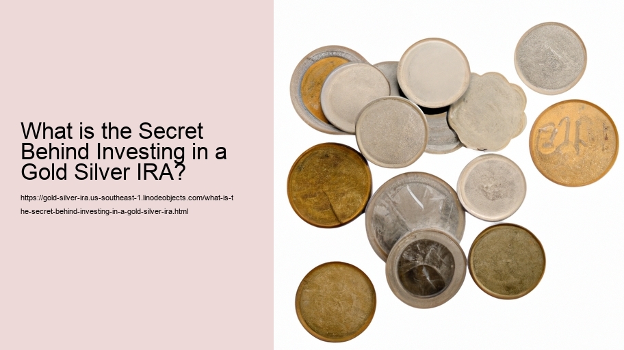 What is the Secret Behind Investing in a Gold Silver IRA? 